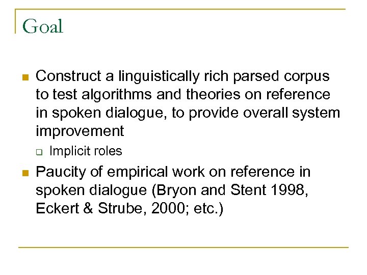 Goal n Construct a linguistically rich parsed corpus to test algorithms and theories on