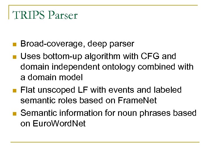 TRIPS Parser n n Broad-coverage, deep parser Uses bottom-up algorithm with CFG and domain