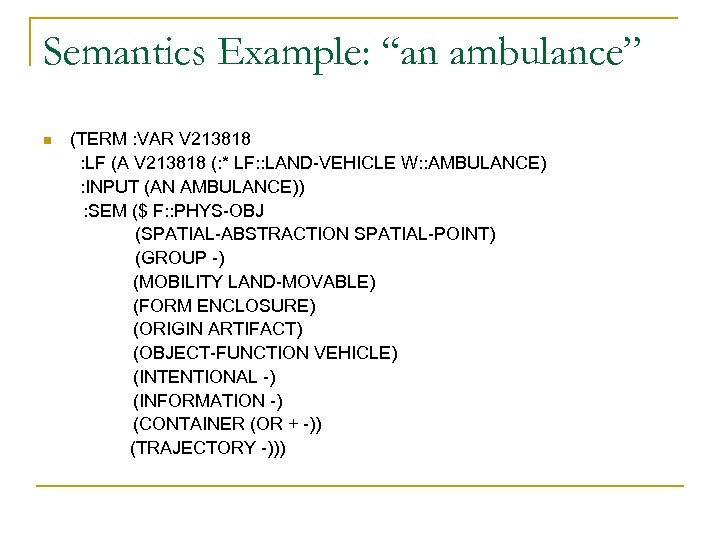 Semantics Example: “an ambulance” n (TERM : VAR V 213818 : LF (A V