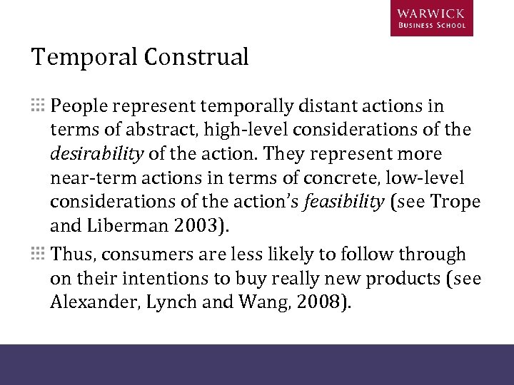 Temporal Construal People represent temporally distant actions in terms of abstract, high-level considerations of