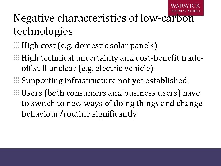 Negative characteristics of low-carbon technologies High cost (e. g. domestic solar panels) High technical