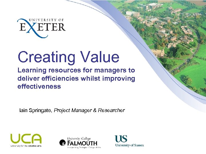 Creating Value Learning resources for managers to deliver efficiencies whilst improving effectiveness Iain Springate,