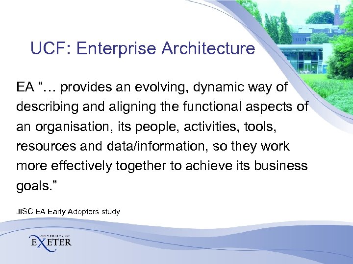 UCF: Enterprise Architecture EA “… provides an evolving, dynamic way of describing and aligning