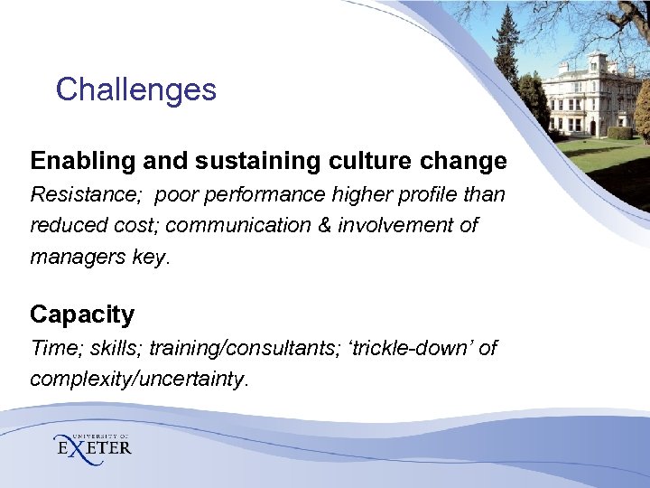 Challenges Enabling and sustaining culture change Resistance; poor performance higher profile than reduced cost;