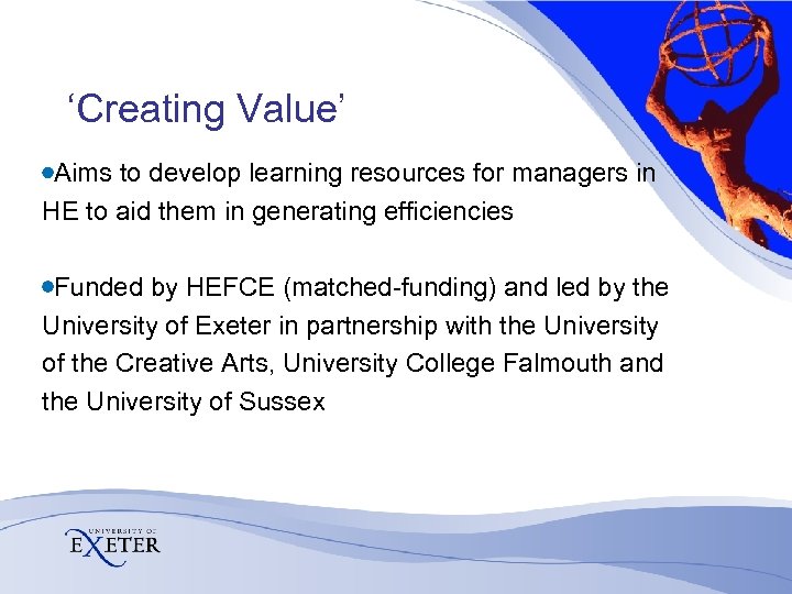 ‘Creating Value’ Aims to develop learning resources for managers in HE to aid them