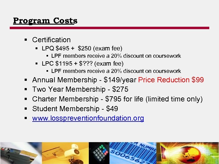 Program Costs § Certification § LPQ $495 + $250 (exam fee) § LPF members