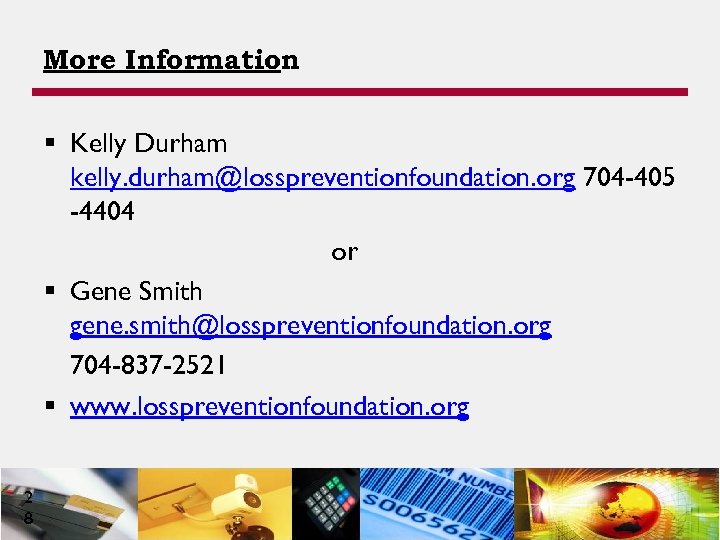More Information § Kelly Durham kelly. durham@losspreventionfoundation. org 704 -405 -4404 or § Gene