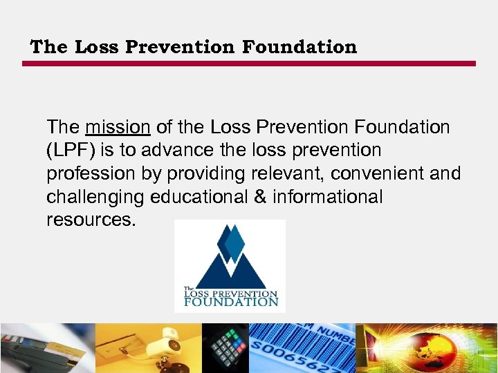 The Loss Prevention Foundation The mission of the Loss Prevention Foundation (LPF) is to