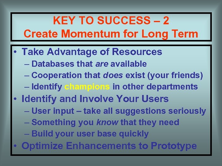 KEY TO SUCCESS – 2 Create Momentum for Long Term • Take Advantage of