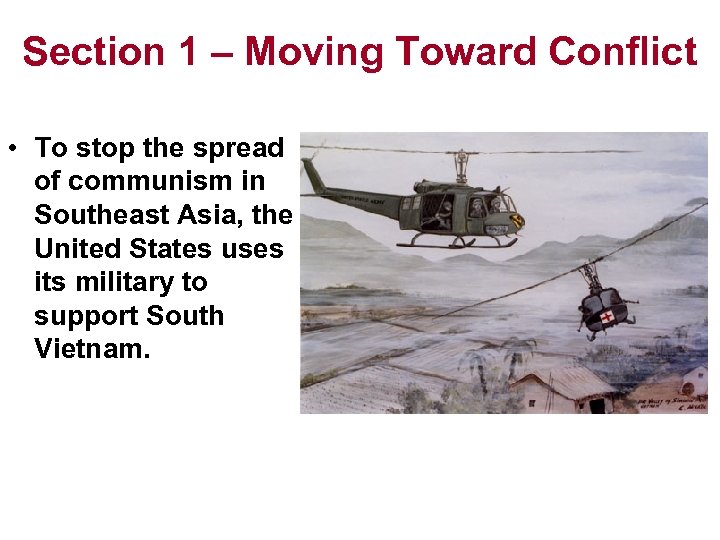 Section 1 – Moving Toward Conflict • To stop the spread of communism in