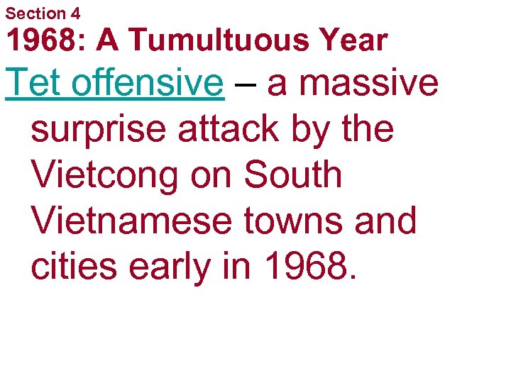 Section 4 1968: A Tumultuous Year Tet offensive – a massive surprise attack by