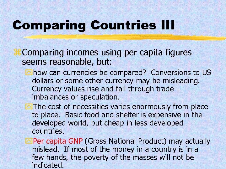Comparing Countries III z Comparing incomes using per capita figures seems reasonable, but: yhow
