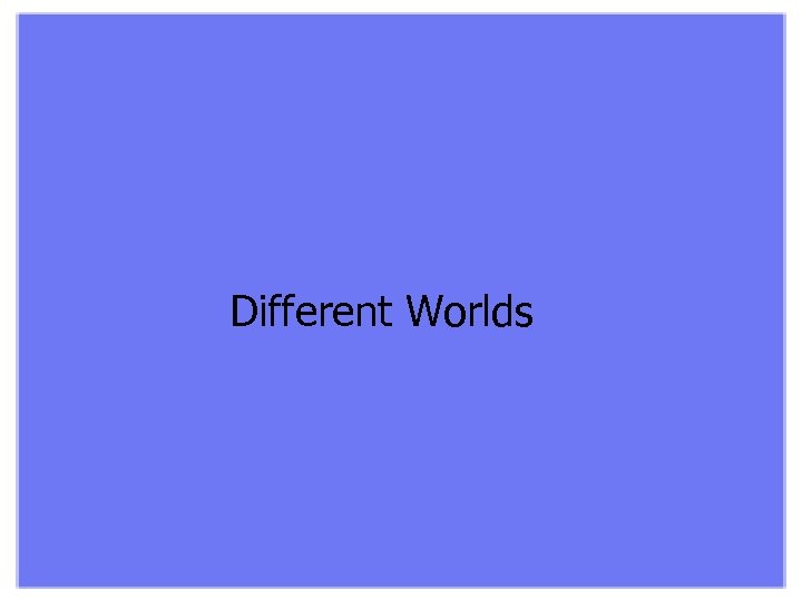 Different Worlds 