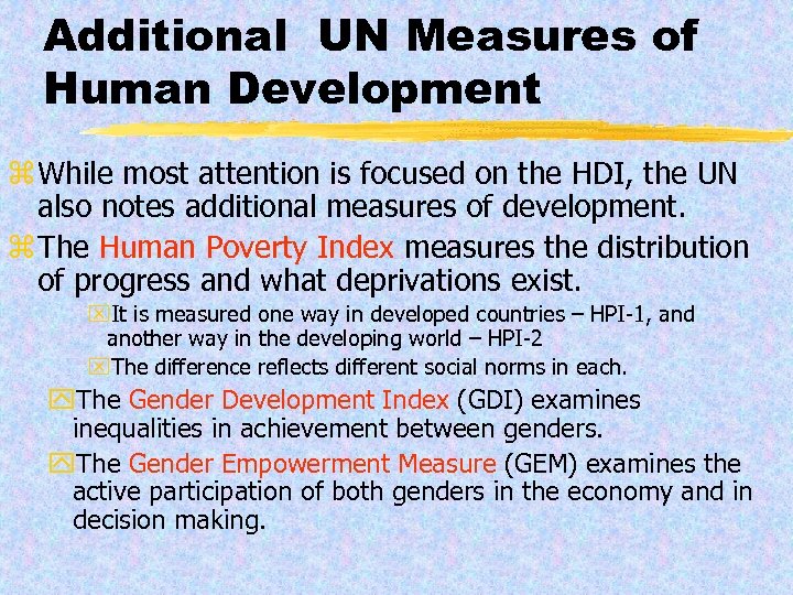 Additional UN Measures of Human Development z While most attention is focused on the