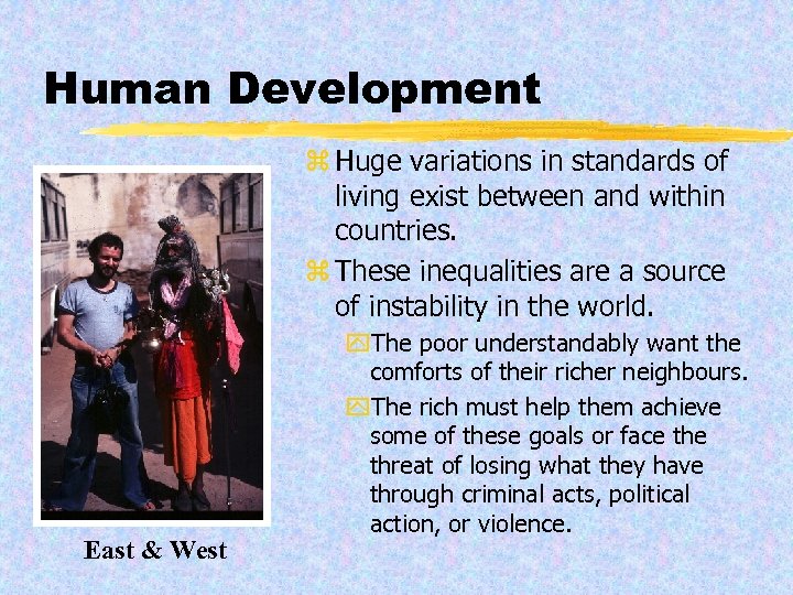 Human Development z Huge variations in standards of living exist between and within countries.