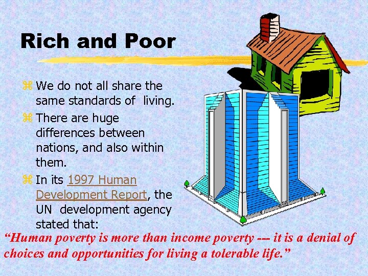 Rich and Poor z We do not all share the same standards of living.