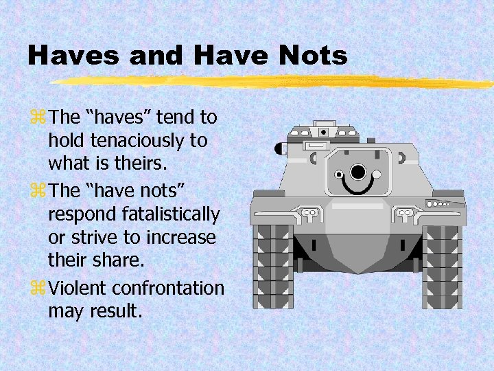 Haves and Have Nots z The “haves” tend to hold tenaciously to what is