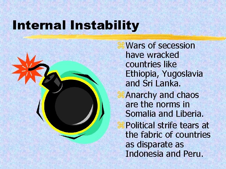 Internal Instability z Wars of secession have wracked countries like Ethiopia, Yugoslavia and Sri