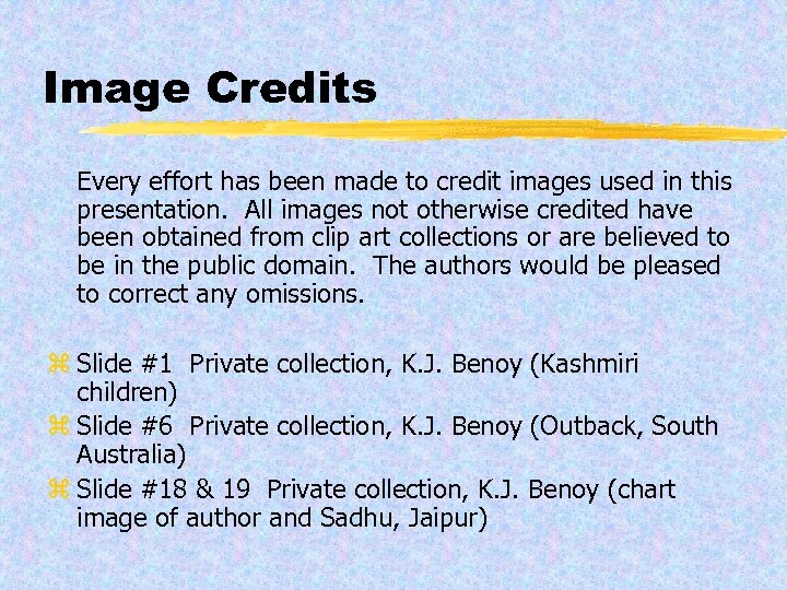 Image Credits Every effort has been made to credit images used in this presentation.