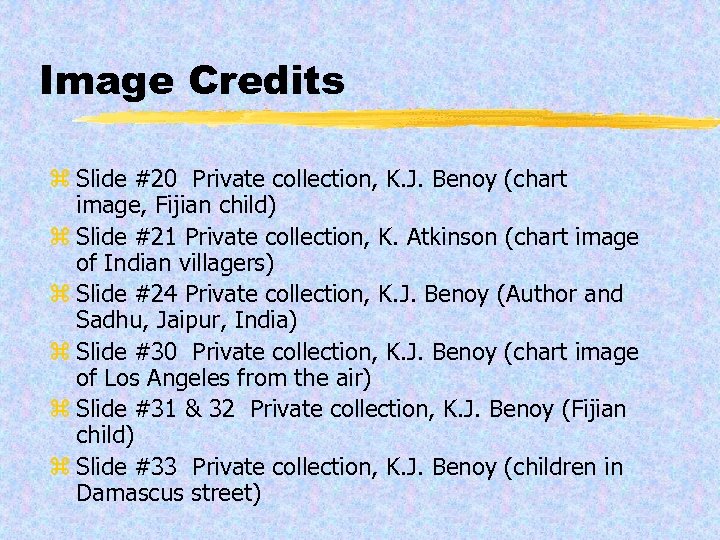 Image Credits z Slide #20 Private collection, K. J. Benoy (chart image, Fijian child)