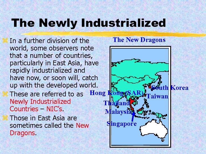The Newly Industrialized The New Dragons z In a further division of the world,
