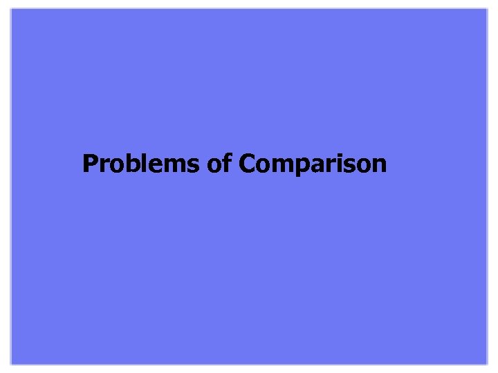 Problems of Comparison 