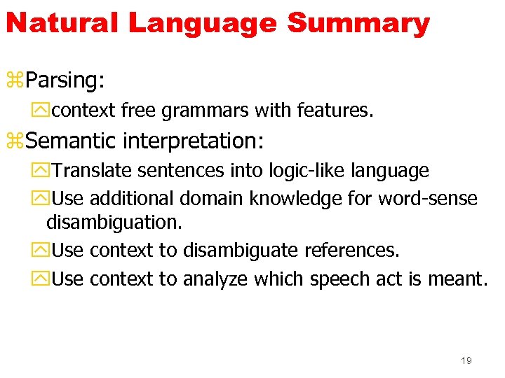 Natural Language Summary z. Parsing: ycontext free grammars with features. z. Semantic interpretation: y.