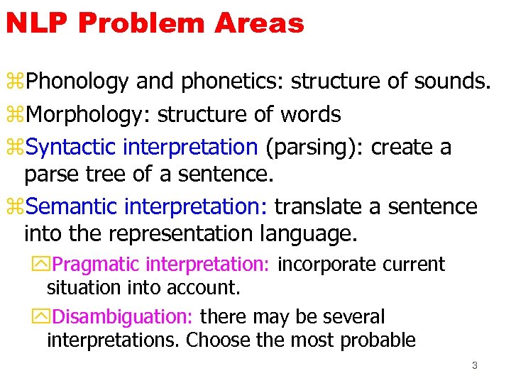 NLP Problem Areas z. Phonology and phonetics: structure of sounds. z. Morphology: structure of