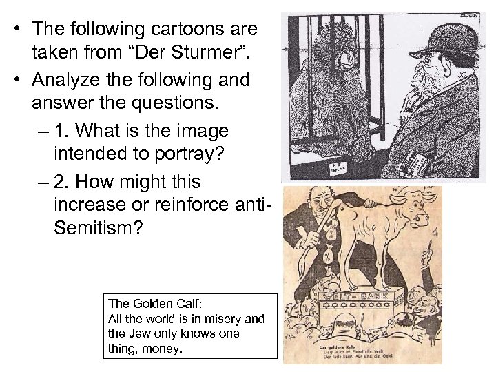  • The following cartoons are taken from “Der Sturmer”. • Analyze the following