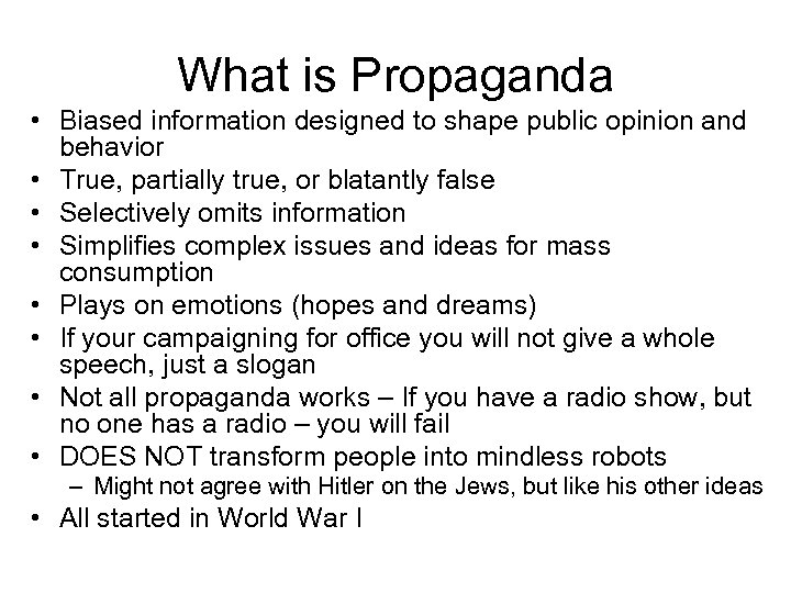 What is Propaganda • Biased information designed to shape public opinion and behavior •