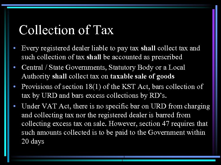 Collection of Tax • Every registered dealer liable to pay tax shall collect tax