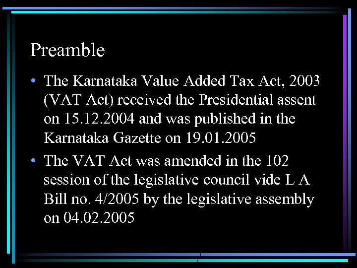 Preamble • The Karnataka Value Added Tax Act, 2003 (VAT Act) received the Presidential