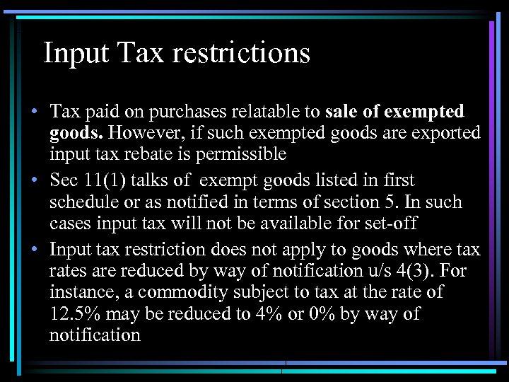 Input Tax restrictions • Tax paid on purchases relatable to sale of exempted goods.