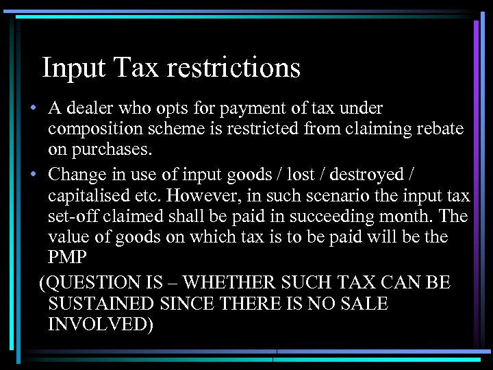 Input Tax restrictions • A dealer who opts for payment of tax under composition