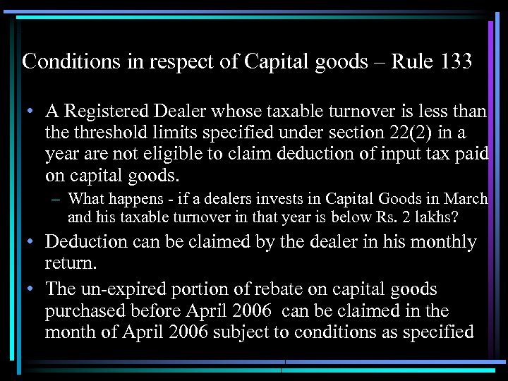Conditions in respect of Capital goods – Rule 133 • A Registered Dealer whose