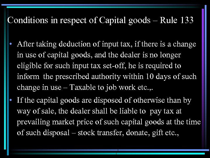 Conditions in respect of Capital goods – Rule 133 • After taking deduction of