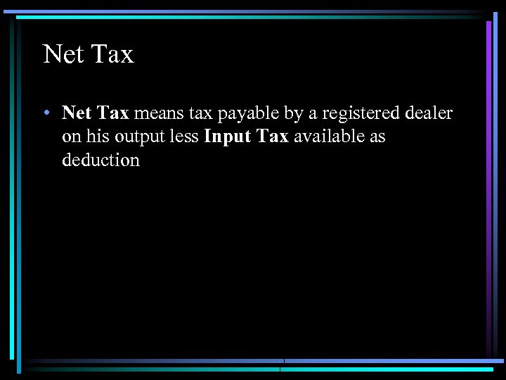 Net Tax • Net Tax means tax payable by a registered dealer on his