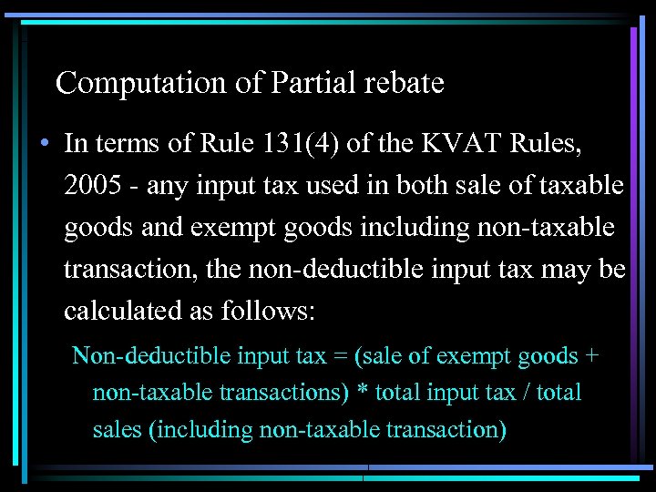 Computation of Partial rebate • In terms of Rule 131(4) of the KVAT Rules,