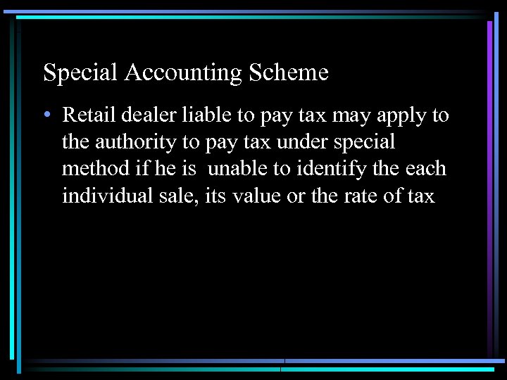 Special Accounting Scheme • Retail dealer liable to pay tax may apply to the