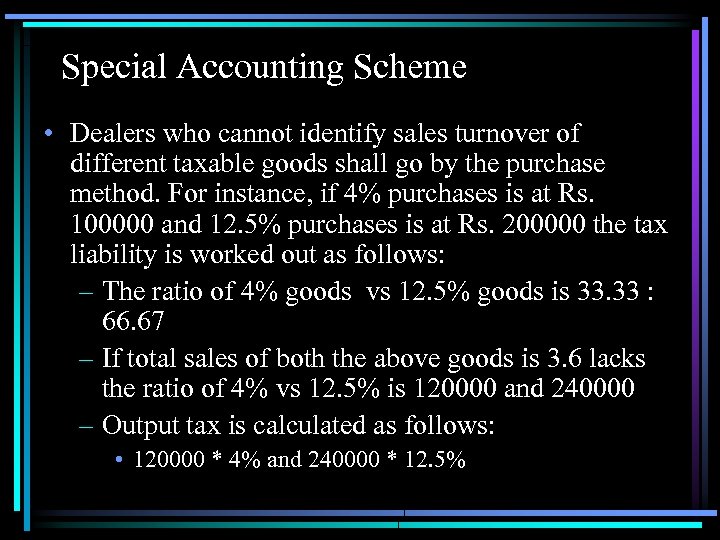 Special Accounting Scheme • Dealers who cannot identify sales turnover of different taxable goods