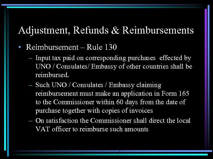 Adjustment, Refunds & Reimbursements • Reimbursement – Rule 130 – Input tax paid on