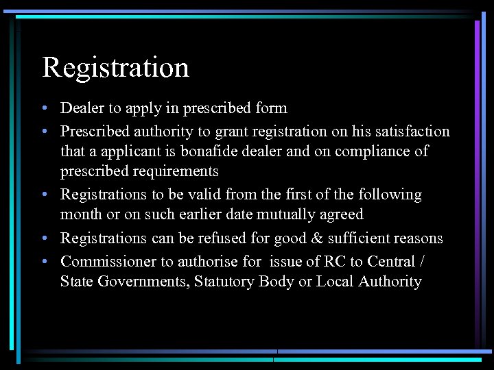 Registration • Dealer to apply in prescribed form • Prescribed authority to grant registration