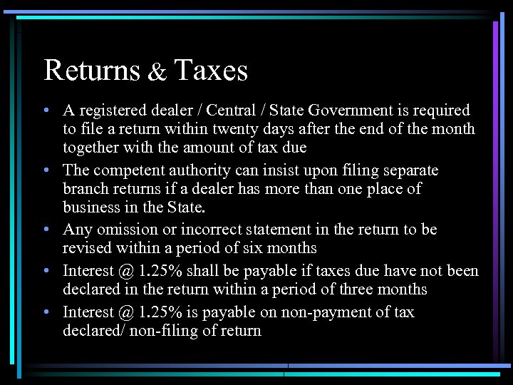 Returns & Taxes • A registered dealer / Central / State Government is required