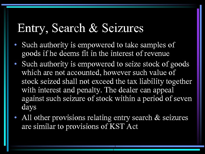 Entry, Search & Seizures • Such authority is empowered to take samples of goods