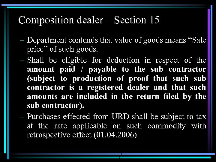 Composition dealer – Section 15 – Department contends that value of goods means “Sale