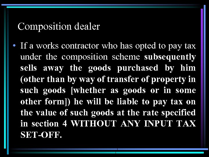 Composition dealer • If a works contractor who has opted to pay tax under