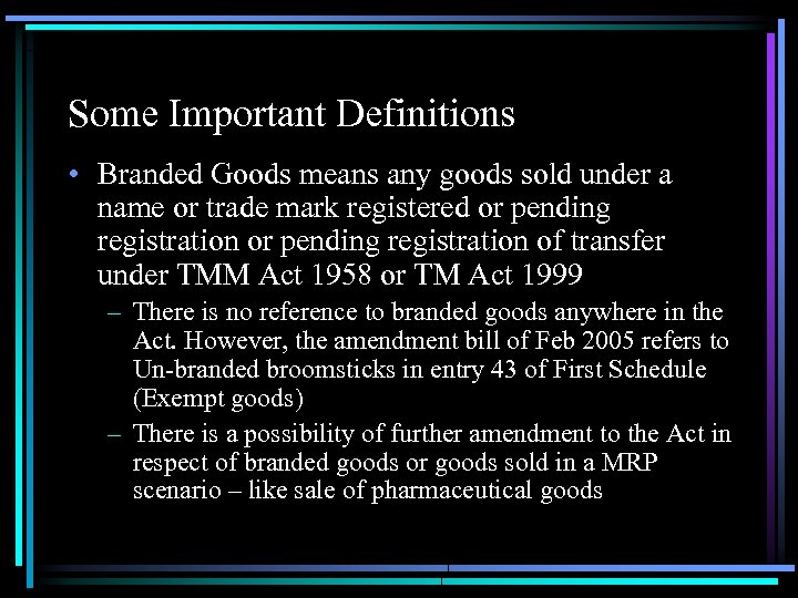 Some Important Definitions • Branded Goods means any goods sold under a name or