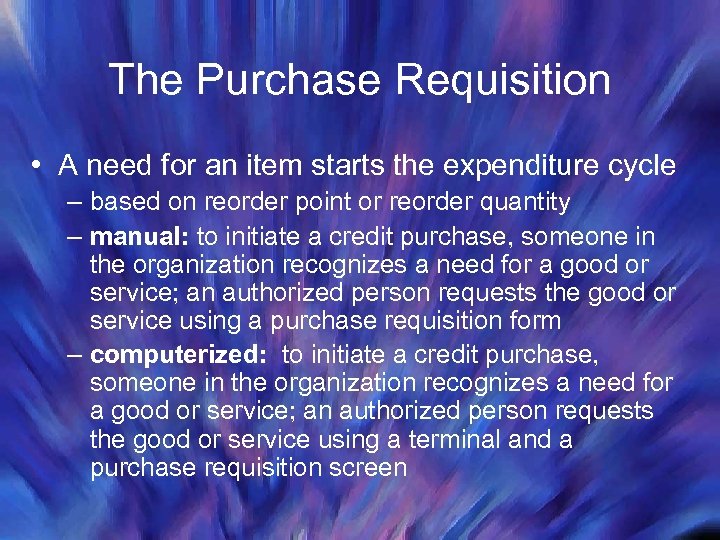 The Purchase Requisition • A need for an item starts the expenditure cycle –
