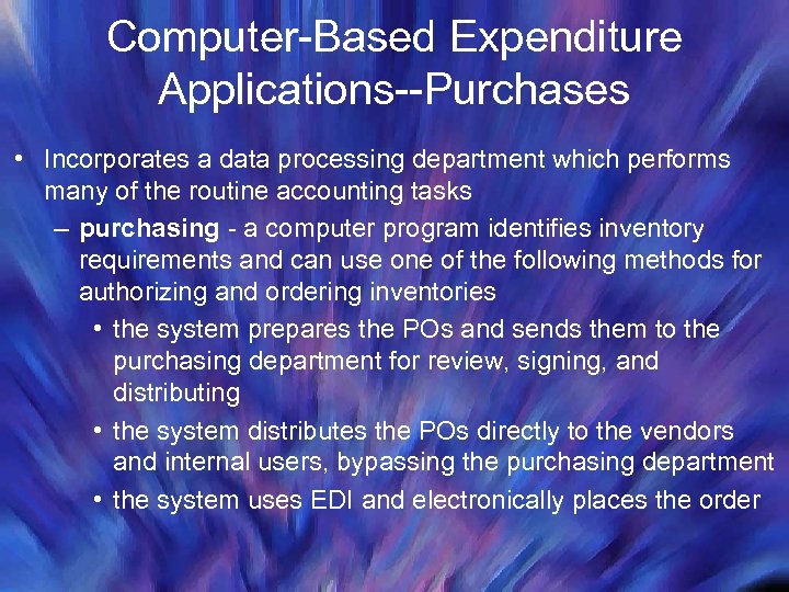 Computer-Based Expenditure Applications--Purchases • Incorporates a data processing department which performs many of the