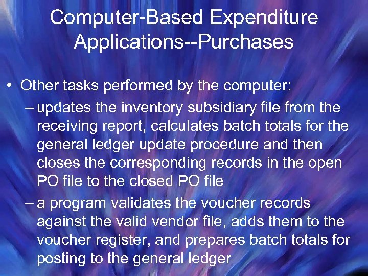 Computer-Based Expenditure Applications--Purchases • Other tasks performed by the computer: – updates the inventory